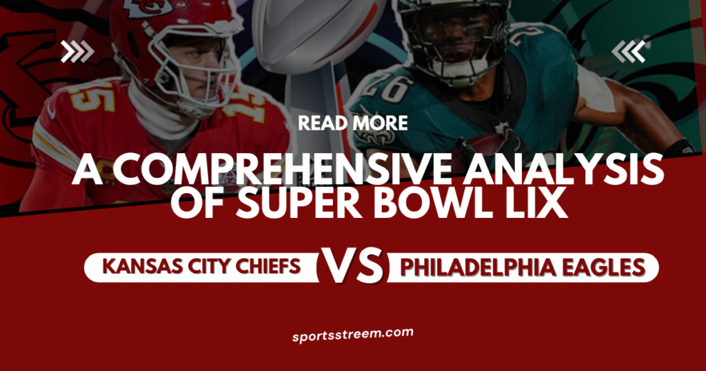 Kansas City Chiefs vs Philadelphia Eagles Match Player Stats: A Comprehensive Analysis of Super Bowl LIX