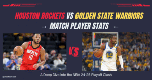 Houston Rockets vs Golden State Warriors Match Player Stats: A Deep Dive into the NBA 24-25 Playoff Clash