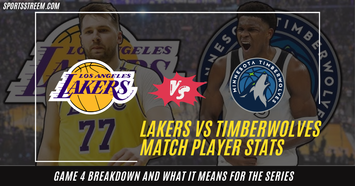 Lakers vs Timberwolves Match Player Stats Game 4 Breakdown and What It Means for the Series